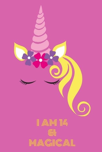 Unicorn Journal I am 14 & Magical: A Unicorn Journal Notebook for ... Girls