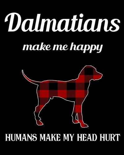 Dalmatian Make Me Happy Humans Make My Head Hurt: Dog Breed Notebook 2020 Monthly Planner Dated Journal 8" x 10" 110 pages