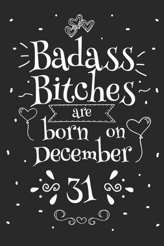 Badass Bitches Are Born On December 31: Funny Blank Lined Notebook Gift for Women and Birthday Card Alternative for Friend or Coworker