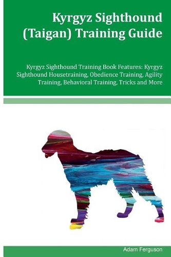Kyrgyz Sighthound (Taigan) Training Guide Kyrgyz Sighthound Training Book Features