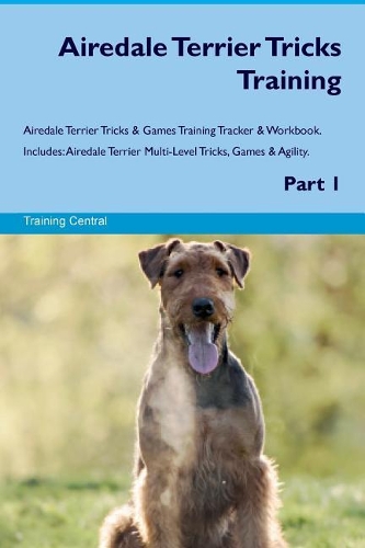 Airedale Terrier Tricks Training Airedale Terrier Tricks & Games Training Tracker & Workbook. Includes