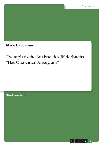 Exemplarische Analyse des Bilderbuchs "Hat Opa einen Anzug an?"