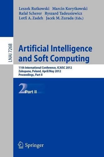 Artificial Intelligence and Soft Computing: 11th International Conference, ICAISA 2012, Zakopane, Poland, April 29 - 3 May, 2012, Proceedings, Part II(7268 Lecture Notes in Computer Science)