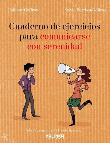 Cuaderno de Ejercicios Para Comunicarse Con Serenidad: (Cuaderno de Ejercicios)