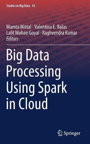 Big Data Processing Using Spark in Cloud: (43 Studies in Big Data)