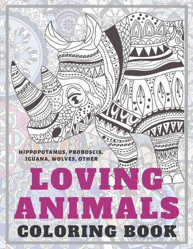 Loving Animals - Coloring Book - Hippopotamus, Proboscis, Iguana, Wolves, other