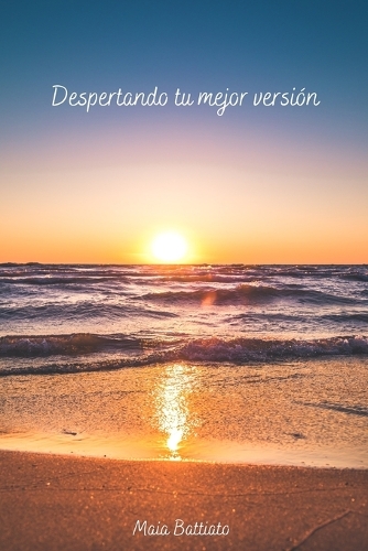 Despertando tu mejor versión: Autoyuda y superación personal