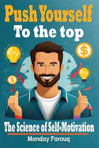Push Yourself to the Top: The Science of Self-Motivation