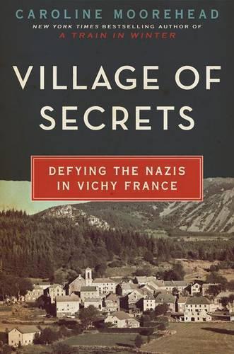 Village of Secrets: Defying the Nazis in Vichy France(2 Resistance Quartet)