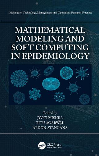 Mathematical Modeling and Soft Computing in Epidemiology: (Information Technology, Management and Operations Research Practices)