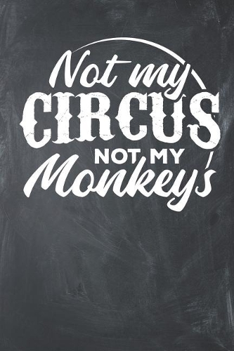 Not my Circus Not my Monkeys