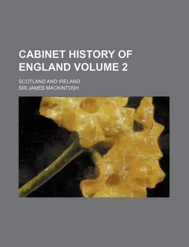Cabinet History of England Volume 2; Scotland and Ireland