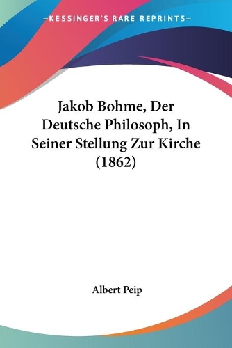Jakob Bohme, Der Deutsche Philosoph, In Seiner Stellung Zur Kirche (1862)
