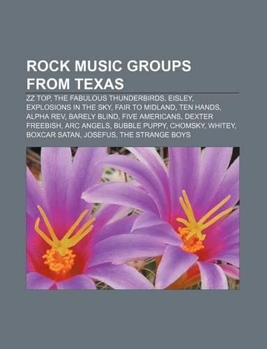 Rock Music Groups from Texas: ZZ Top, the Fabulous Thunderbirds, Eisley, Explosions in the Sky, Fair to Midland, Ten Hands, Alpha REV(English)