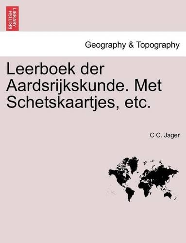 Leerboek Der Aardsrijkskunde. Met Schetskaartjes, Etc.