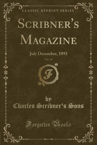 Scribner's Magazine, Vol. 14: July December, 1893 (Classic Reprint)(English)