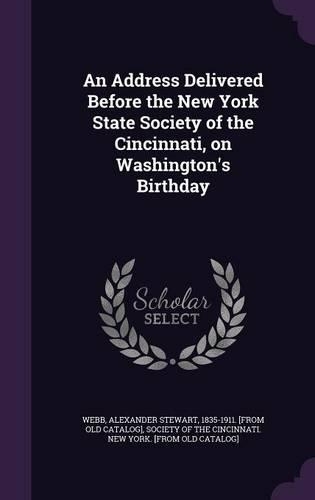 An Address Delivered Before the New York State Society of the Cincinnati, on Washington's Birthday