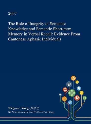 The Role of Integrity of Semantic Knowledge and Semantic Short-Term Memory in Verbal Recall: Evidence from Cantonese Aphasic Individuals(English)