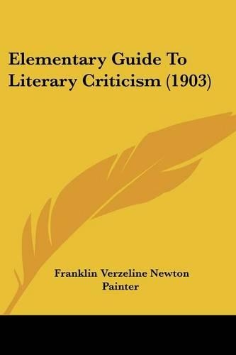 Elementary Guide To Literary Criticism (1903): (English)