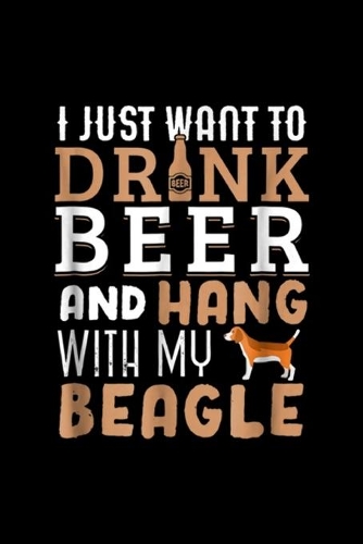 I just want to drnk beer and hang with my beagle