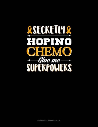 Secretly Hoping Chemo Give me Superpowers