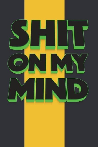 Shit on My Mind: 6x9 Journal, Blank Unlined Paper - 100 Pages, Release Stress Personal Notebook for Thoughts, Planning, Notes, To-Do Lists, Reminders, School Supplie