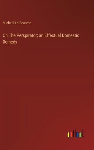On The Perspirator; an Effectual Domestic Remedy