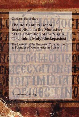 The 16th Century Donor Inscriptions in the Monastery of the Dormition of the Virgin (Theotokos Molybdoskepastos): The Legend of the Emperor Constantine IV as Founder of Monasteries in Epirus