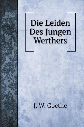 Die Leiden Des Jungen Werthers: (Fiction Books)