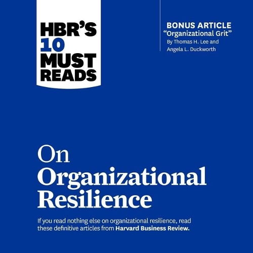 Hbr's 10 Must Reads on Organizational Resilience: (HBR's 10 Must Reads)