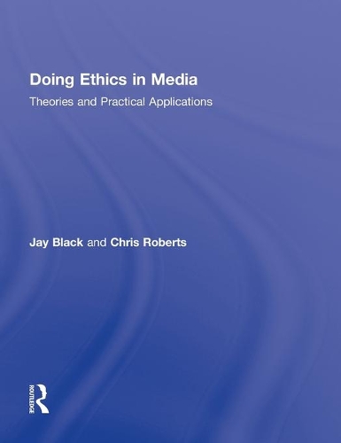 Doing Ethics in Media: Theories and Practical Applications