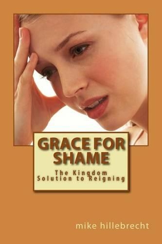 Grace for Shame: The Kingdom Solution to Reigning(English)