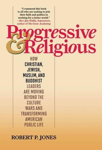 Progressive & Religious: How Christian, Jewish, Muslim, and Buddhist Leaders Are Moving Beyond Partisan Politics and Transforming American Public Life