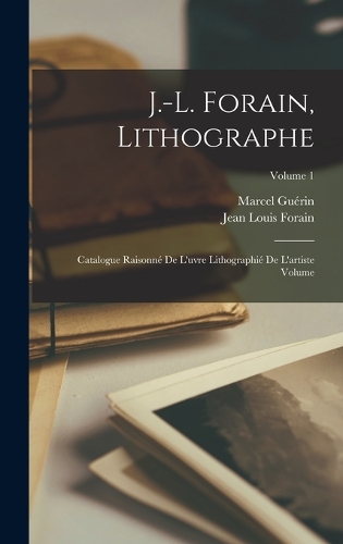 J.-L. Forain, lithographe: Catalogue raisonné de l'uvre lithographié de l'artiste Volume; Volume 1