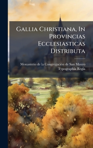 Gallia Christiana, In Provincias Ecclesiasticas Distributa