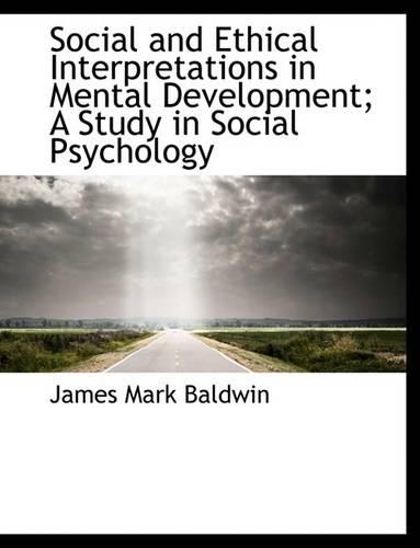 Social and Ethical Interpretations in Mental Development; A Study in Social Psychology: (English)
