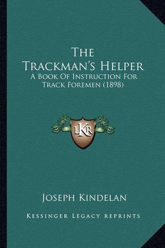 The Trackman's Helper: A Book of Instruction for Track Foremen (1898)(English)