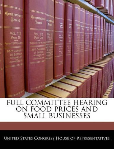 Full Committee Hearing on Food Prices and Small Businesses: (English)