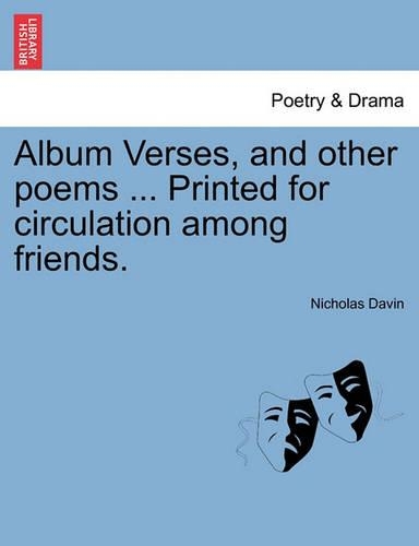 Album Verses, and Other Poems ... Printed for Circulation Among Friends.: (English)