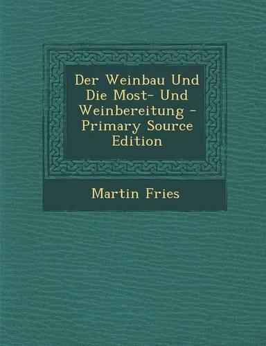 Der Weinbau Und Die Most- Und Weinbereitung: (German)
