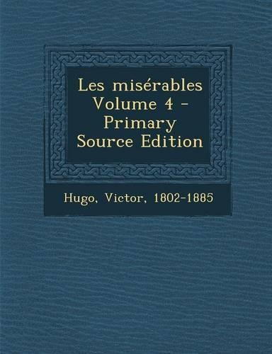 Les Miserables Volume 4 - Primary Source Edition