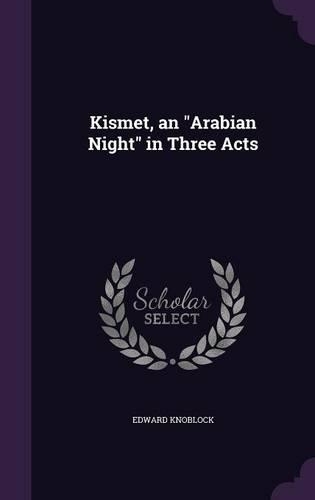 Kismet, an Arabian Night in Three Acts