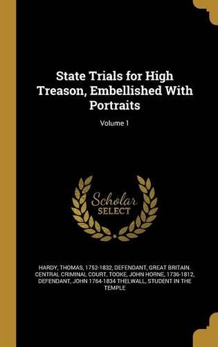 State Trials for High Treason, Embellished With Portraits; Volume 1