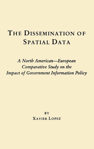 The Dissemination of Spatial Data: A North American-European Comparative Study on the Impact of Government Information Policy