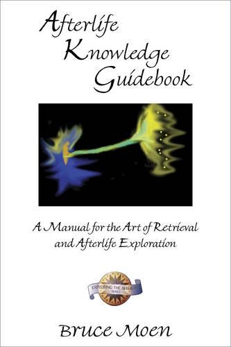Afterlife Knowledge Guidebook: A Manual for the Art of Retrieval and Afterlife Exploration Exploring the Afterlife Series