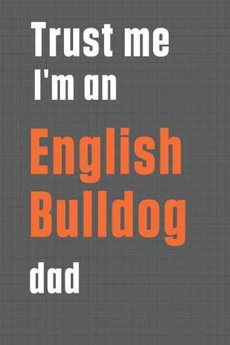 Trust me I'm an English Bulldog dad