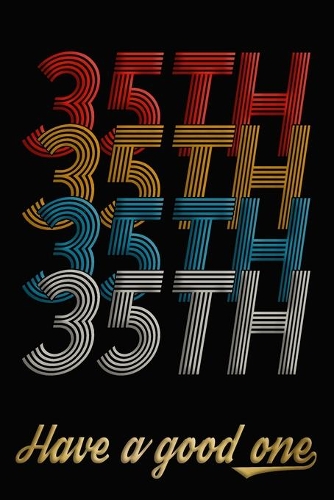 35th Have A Good One: 35th Birthday Journal / Notebook / Diary / Appreciation Gift / Anniversary / Unique Card Alternative / 35 Year Old Birthday Gift