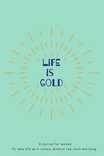 Life is Gold