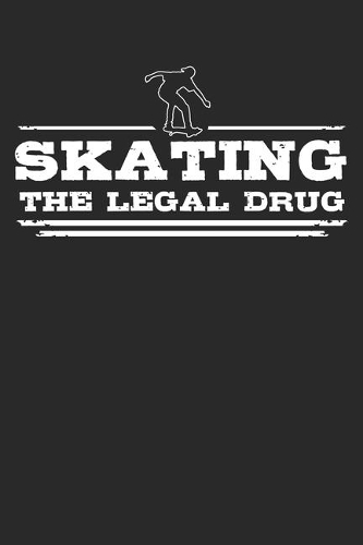 Skating - The legal drug