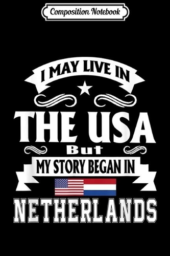 Composition Notebook: I May Live In USA My Heart In Netherlands Dutch Gift Journal/Notebook Blank Lined Ruled 6x9 100 Pages